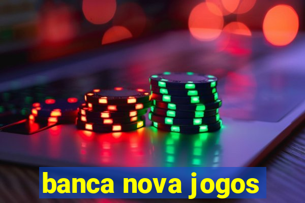 banca nova jogos